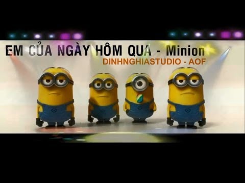 Em của ngày hôm qua - Phiên bản Minion tếu vãi :))
